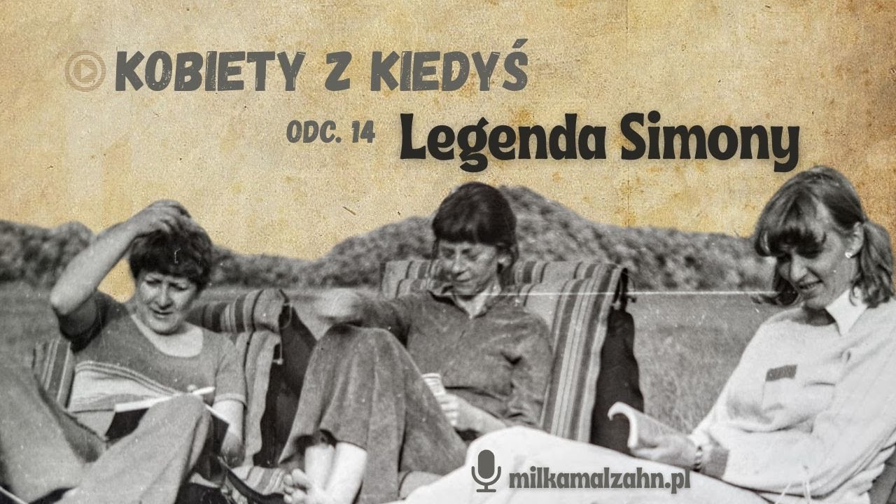 Miłka O. Malzahn- Kobiety z Kiedyś odc. 14 - legenda i Simona Kossak cz. I