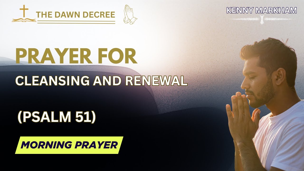Prayer For Cleansing, Renewal & Restoration Psalm 51 Prayer | THE DAWN DECREE