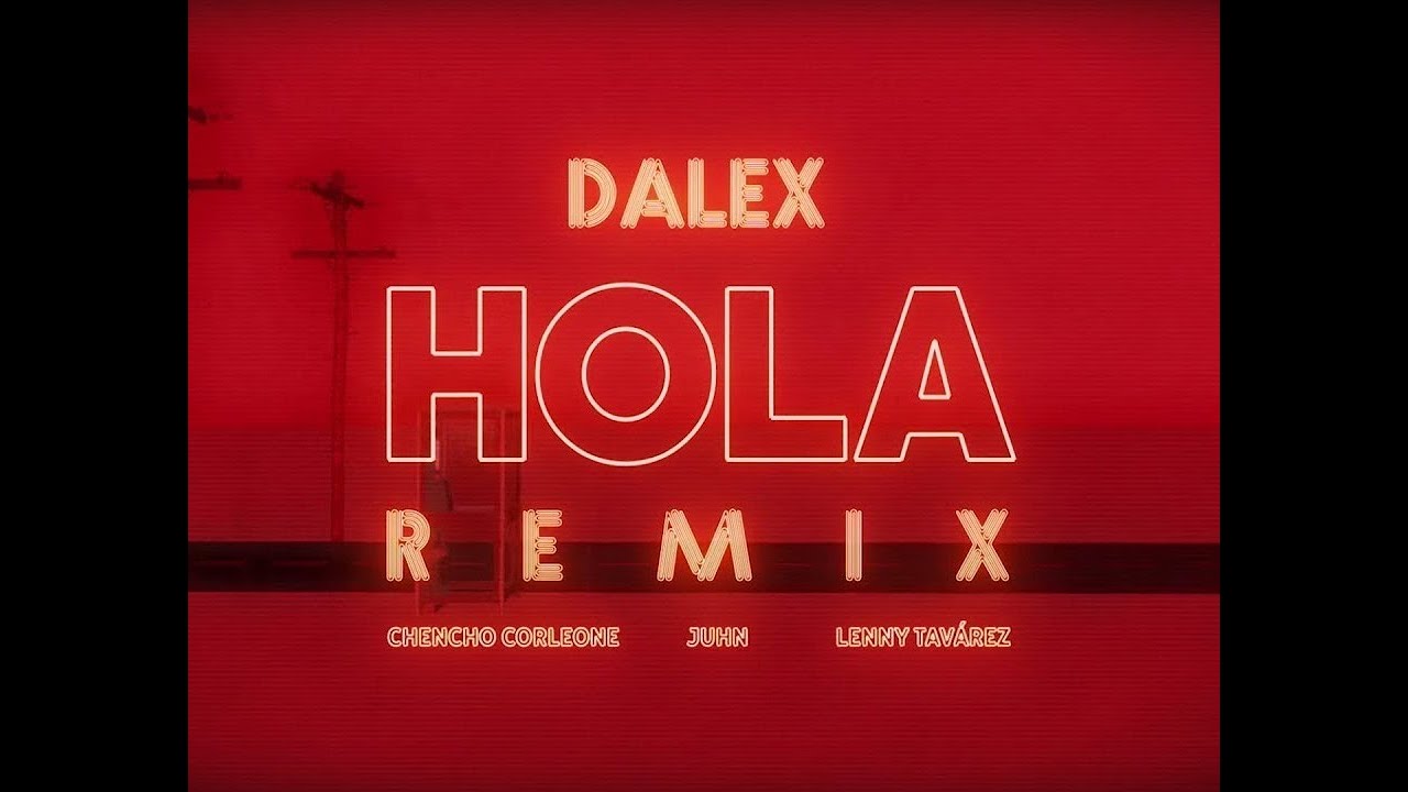 Dalex - Hola Remix ft. Lenny Tavárez, Chencho Corleone, Juhn 