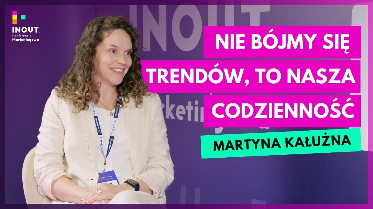 Nie bójmy się trendów, to nasza codzienność | VML, Martyna Kałużna