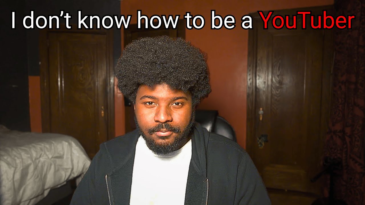 I don't know how to be a YouTuber