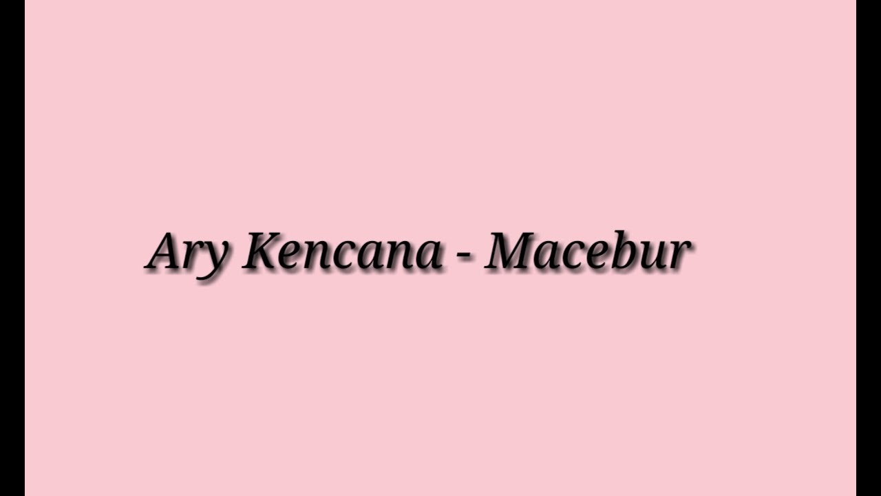 Ary Kencana - Macebur (LYRIC)