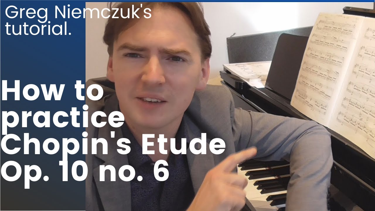 How to practice Chopin's Etude Op. 10 no. 6? - Greg Niemczuk's Tutorial