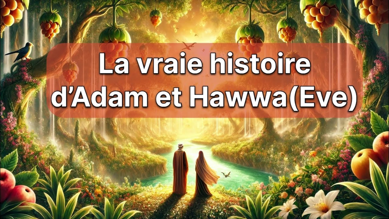L'histoire d'Adam et Eve Hawa dans le Saint coran : Du Paradis à la terre