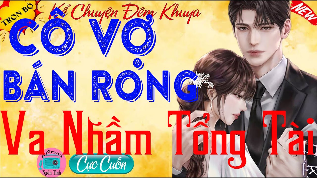 Nghe Mãi Vẫn Cuốn - CÔ VỢ BÁN RONG VA NHẦM TỔNG TÀI Tập 1 - Truyện Việt Nam Hay Nhất