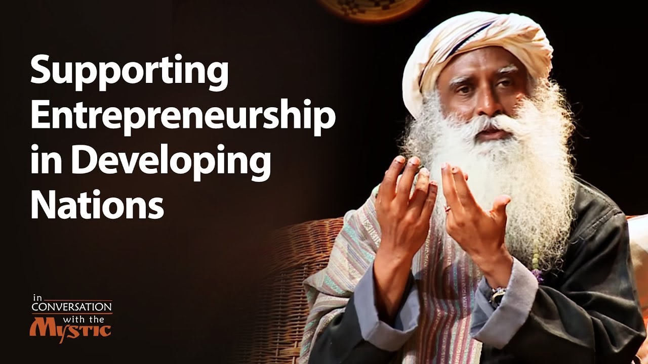 Supporting Entrepreneurship in Developing Nations | Sadhguru
