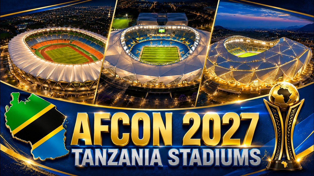 AFCON 2027:Shuhudia Viwanja Vitakavyotumika Tanzania 🇹🇿 | Fursa za Biashara