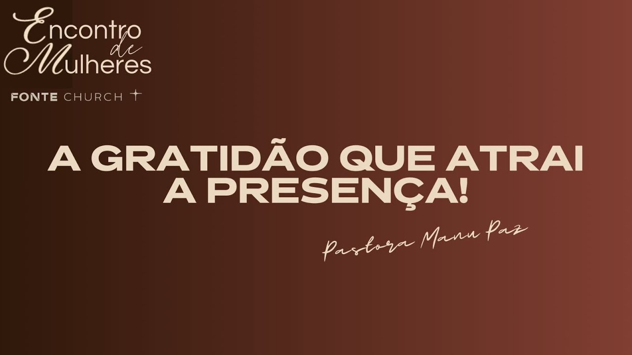 Encontro De Mulheres| Pra. Manu Paz | A Gratidão Que Atrai A Presença