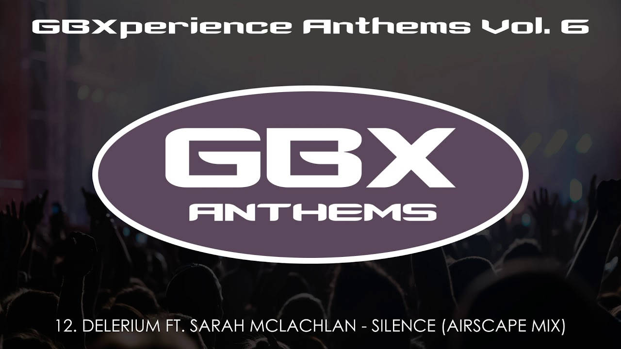 GBXperience Anthems Vol. 6 - 12 - Delerium ft. Sarah McLachlan - Silence (Airscape Mix)