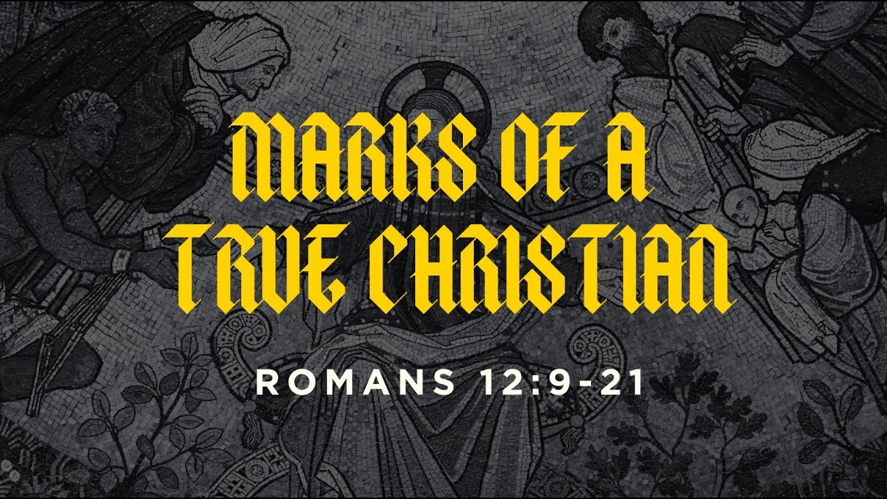 The Marks of a True Christian - Romans 12:9-21