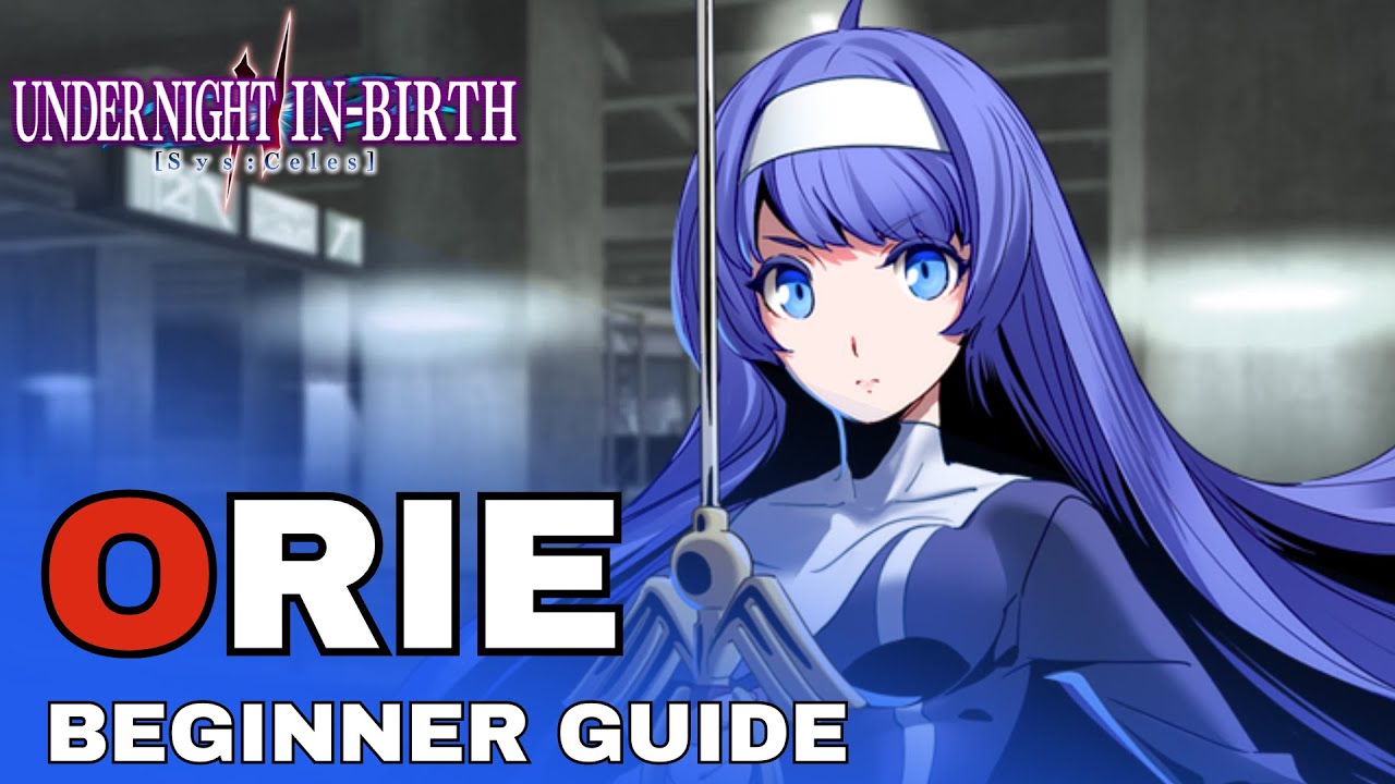 Under Night In-Birth 2: Character Overview | ORIE