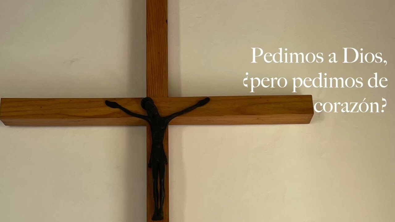 Día 9 de Cuaresma: Pedimos a Dios, ¿pero pedimos de corazón?