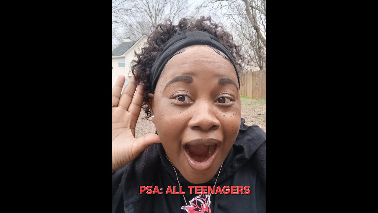 PSA: ALL TEENAGERS- Listen To your Parents.