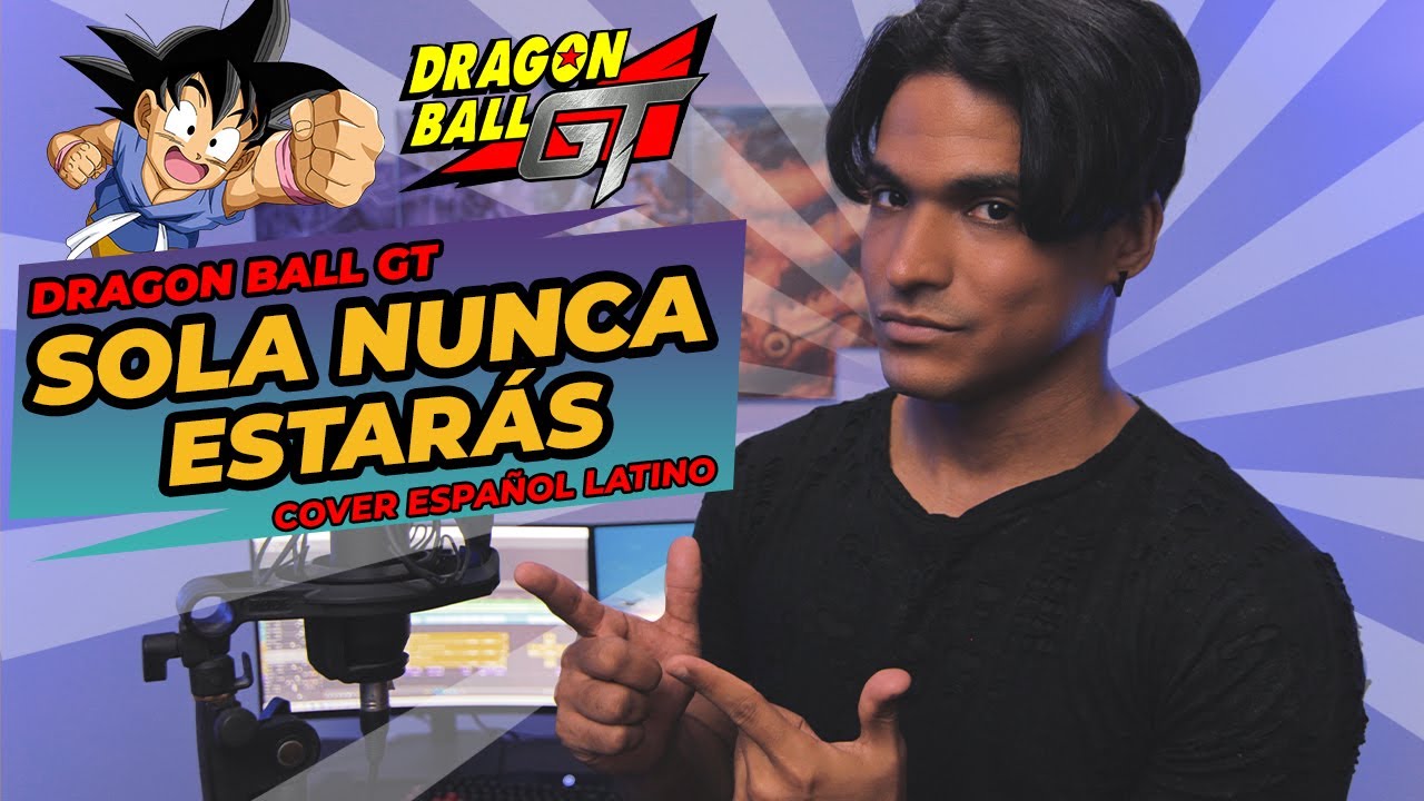 Dragon Ball GT [ED] - Sola Nunca Estarás (Cover Español Latino) | Omar Cabán