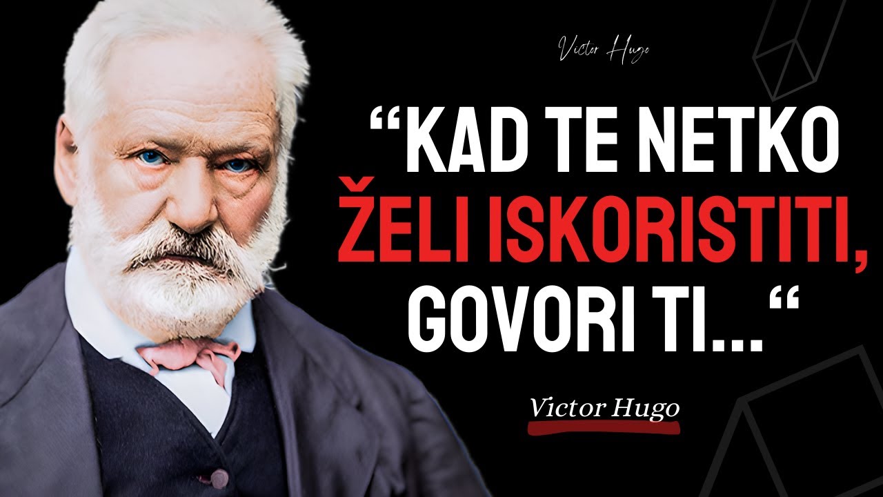 Životne lekcije Victora Hugoa koje ljudi nauče Prekasno u Životu