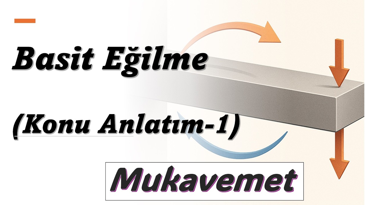 Basit Eğilme Konu Anlatımı | Mukavemet D.10