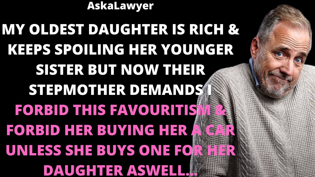 My oldest daughter is rich & keeps spoiling her younger sister but now their stepmother demands I