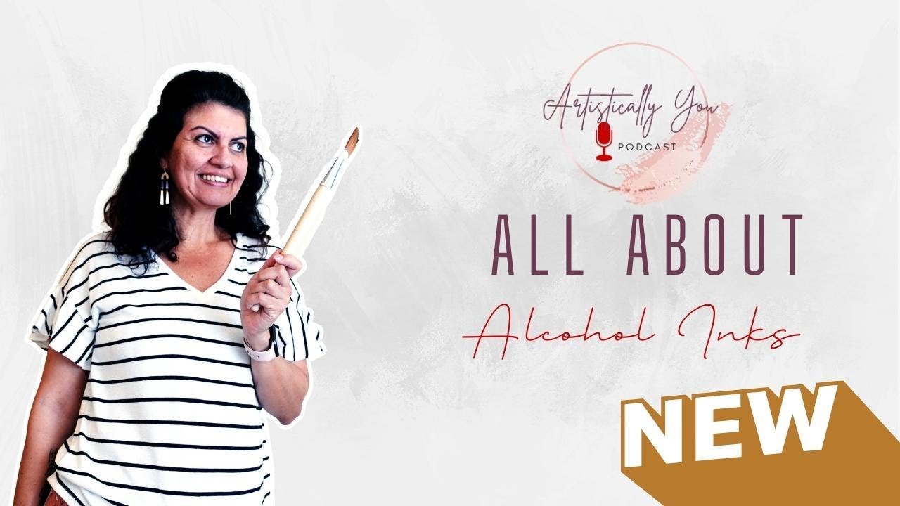 All About Alcohol Ink Podcast: Ep. 46 - How to Get Started