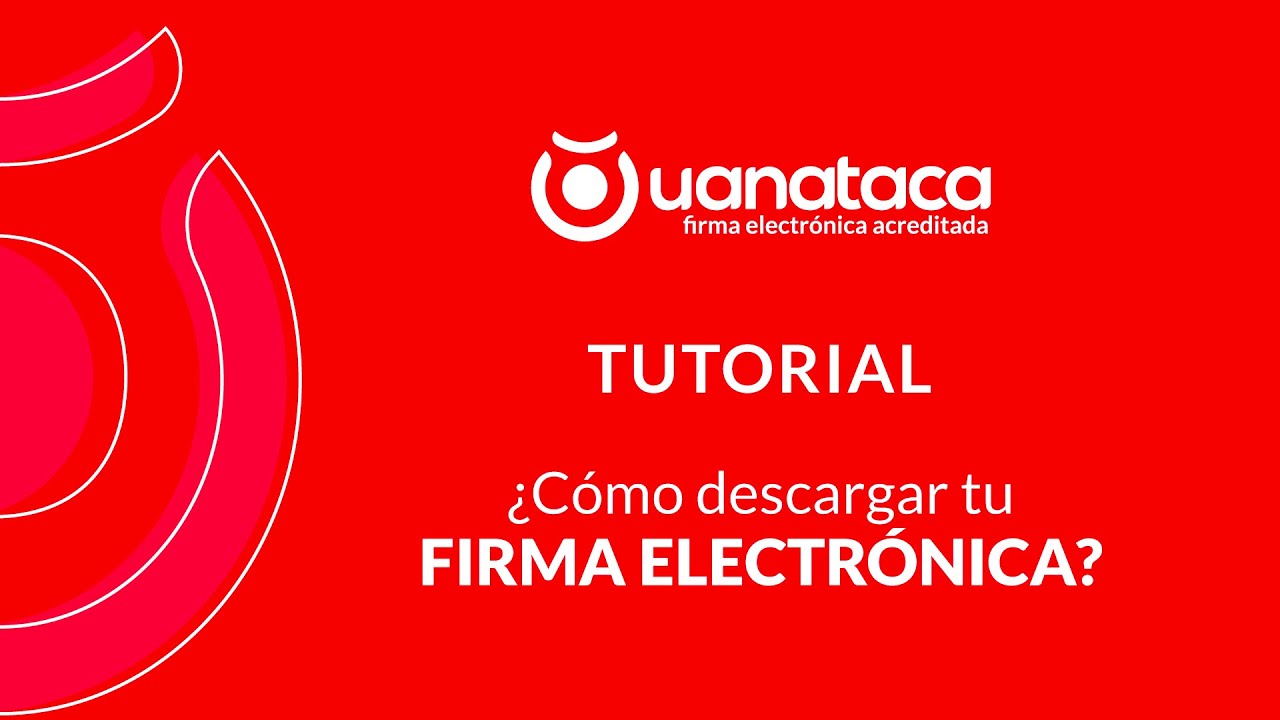 TUTORIAL &iquest;C&oacute;mo descargar tu firma electr&oacute;nica Uanataca?
