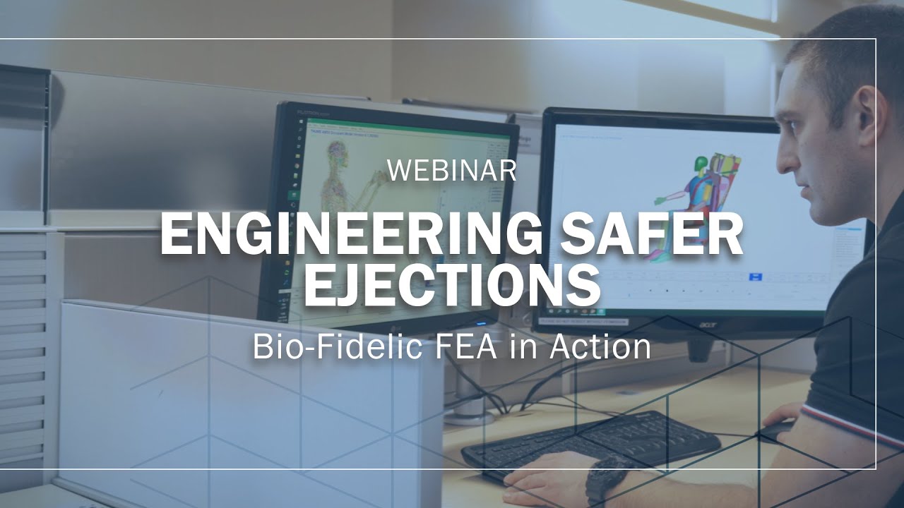 Engineering Safer Ejections  Bio Fidelic FEA in Action