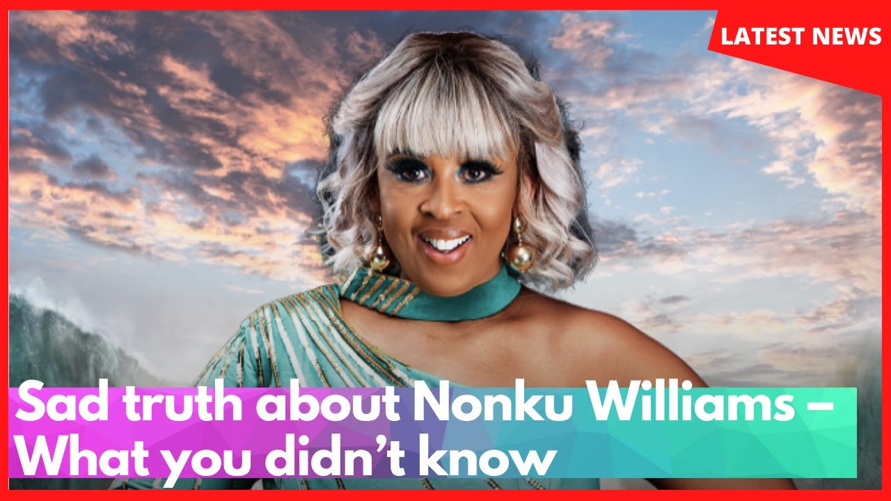 Sad truth about Nonku Williams &ndash; What you didn&rsquo;t know?