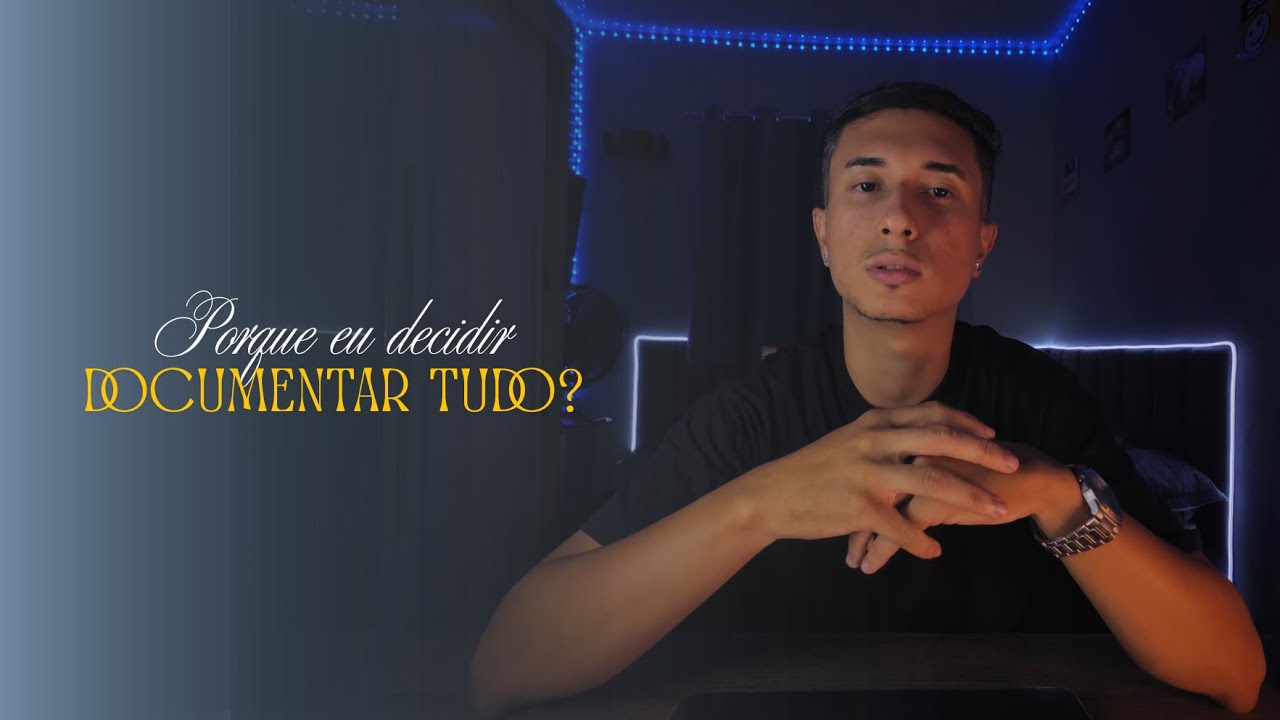 Documentar a Vida, por que eu decidi gravar tudo?