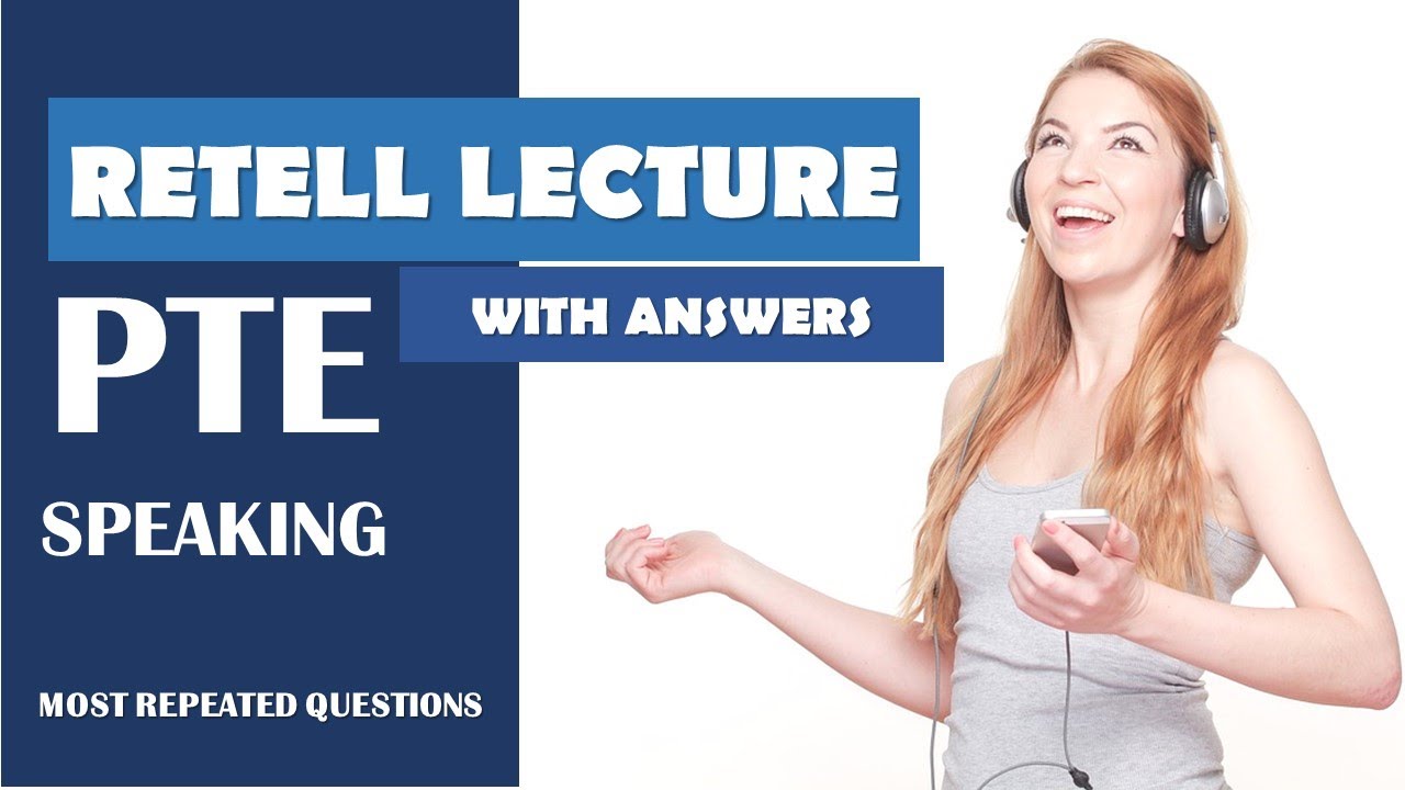 PTE Speaking | Retell Lecture with Answers - 2020 Edition