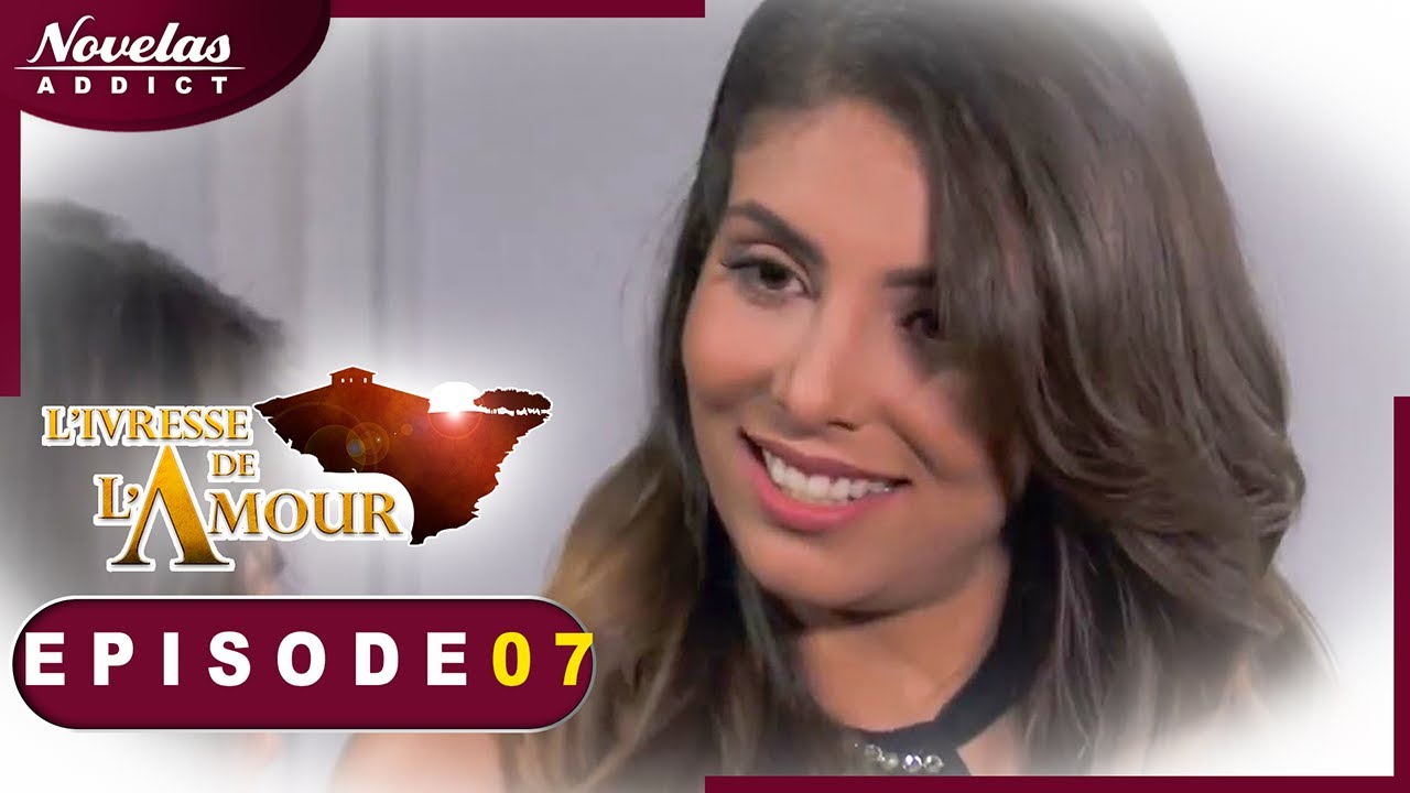 L'Ivresse de l'Amour - Episode 07 - Novelas Complète en Francais