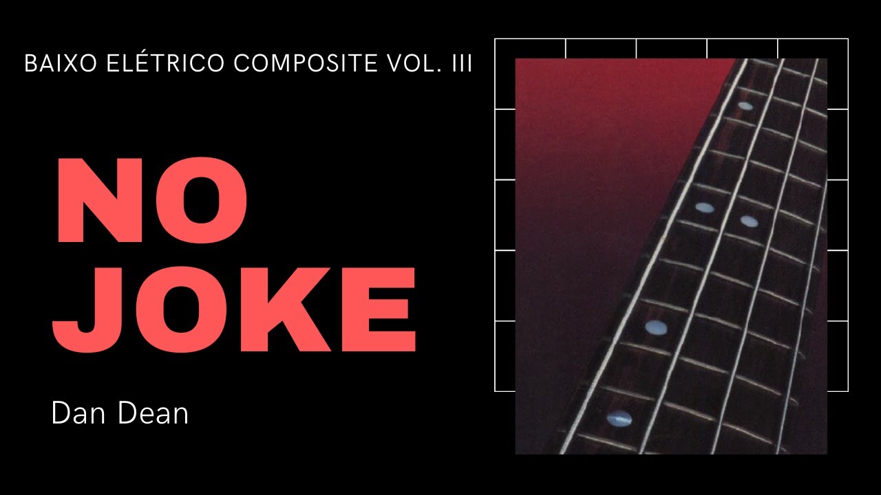 No Joke - Dan Dean - Baixo Elétrico Composite, Vol. III