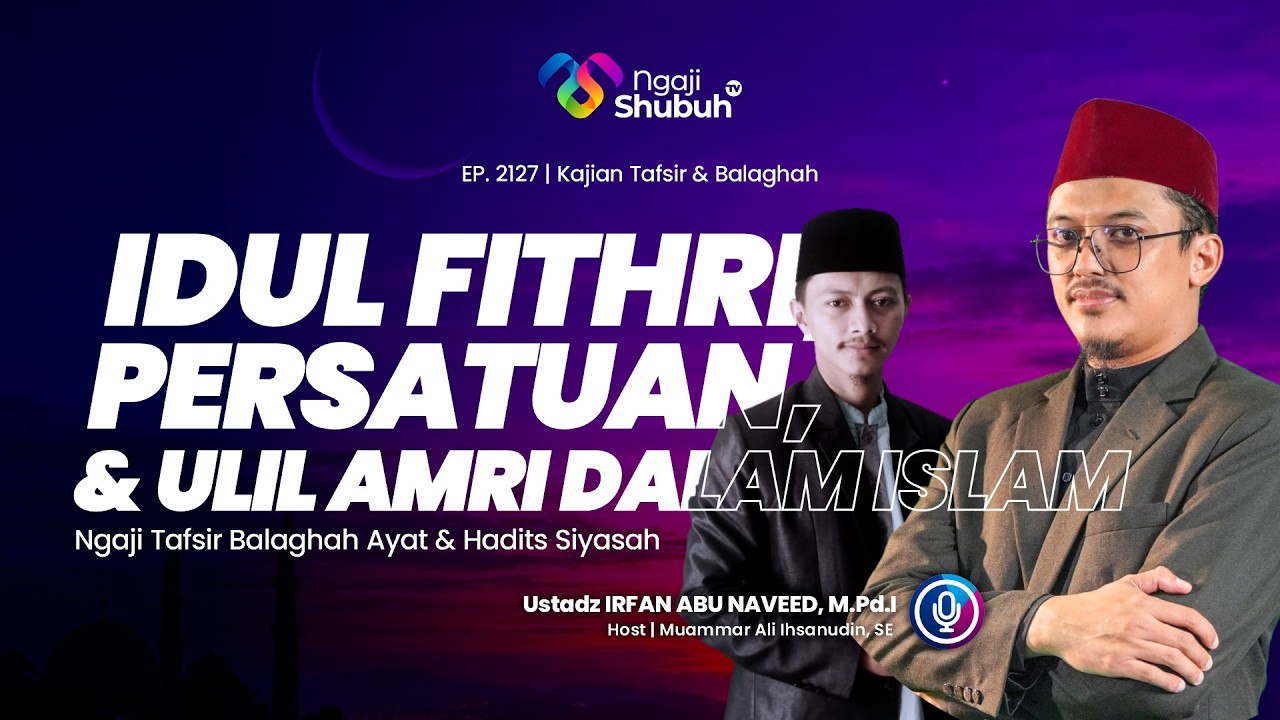 Idul Fithri, Persatuan, & Ulil Amri dalam Islam ~ Ngaji Tafsir Balaghah Ayat & Hadits Siyasah
