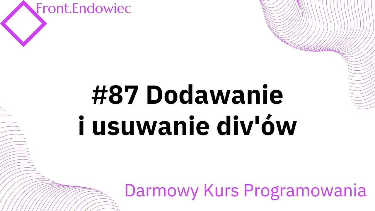 #87 Kurs Front-end Developer (JavaScript): Dodawanie i usuwanie div'&oacute;w