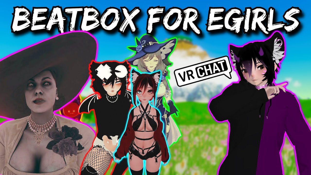 Beatboxing for EGIRLS on VRchat!!!