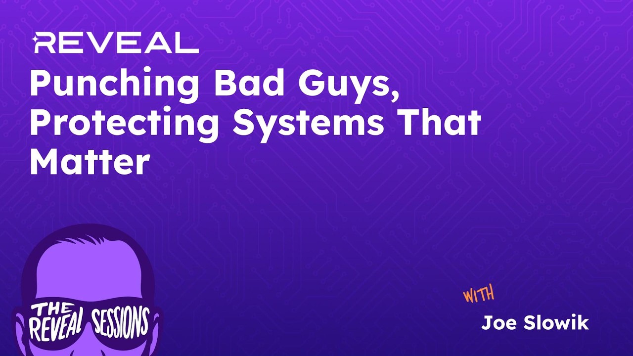 The Reveal Sessions | Punching Bad Guys, Protecting Systems That Matter With Joe Slowik