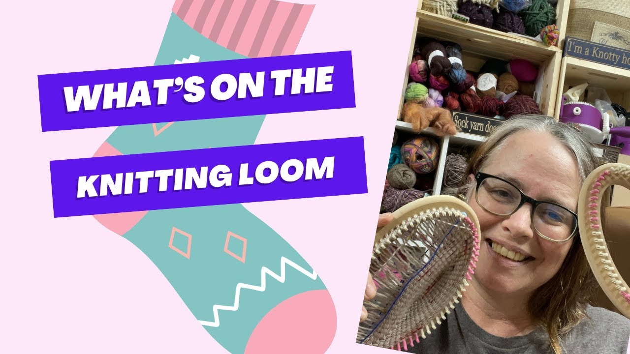 Loom knitting Whats on the Loom