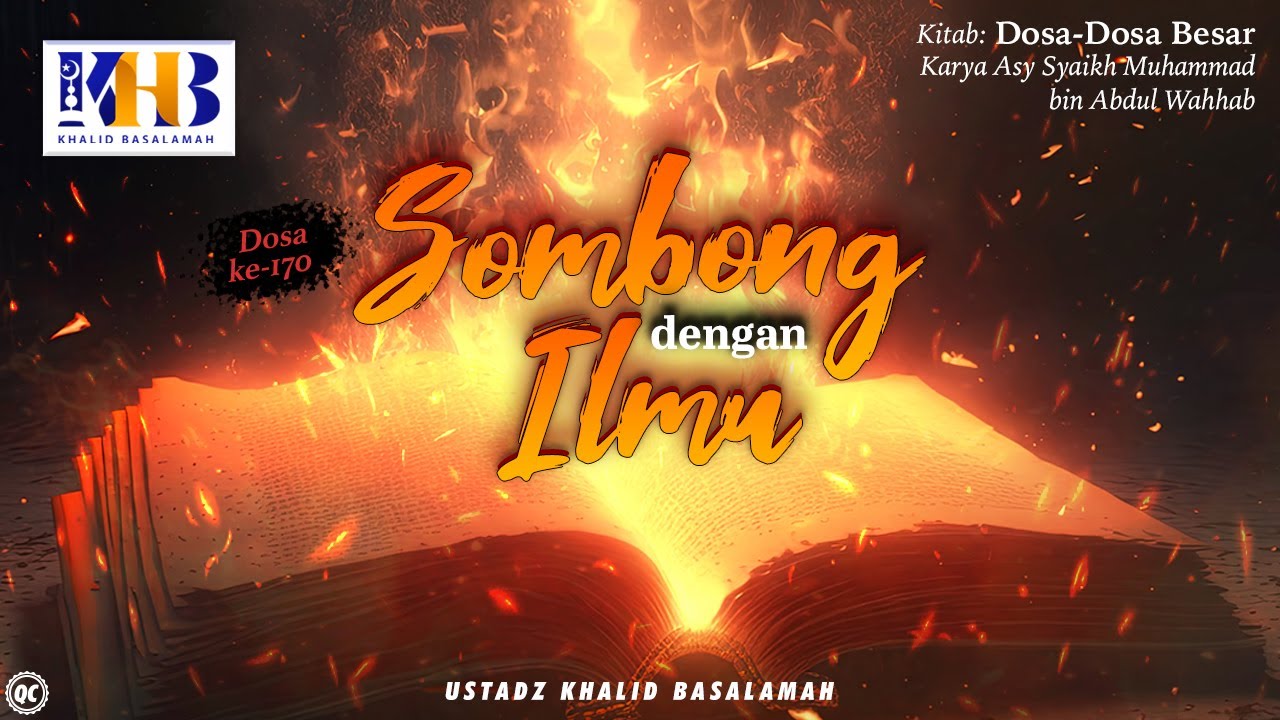 Dosa-Dosa Besar #170 : Sombong Dengan Ilmu - Khalid Basalamah