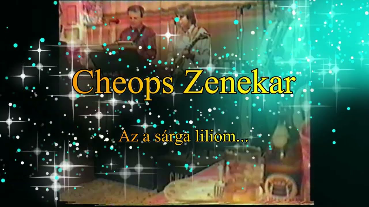 Cheops Zenekar -  Az a sárga liliom...