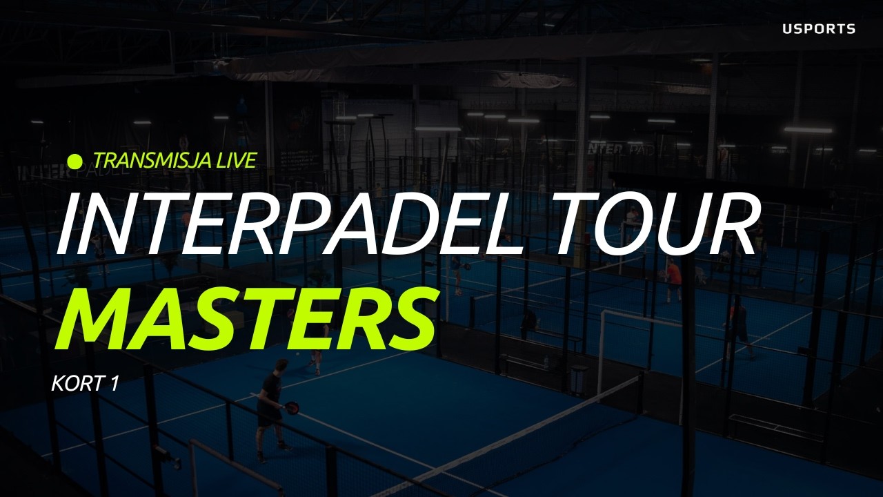 LIVE | InterPadel Tour MASTERS - Kort 1 | Ćwierćfinały, P&oacute;łfinały, Finał