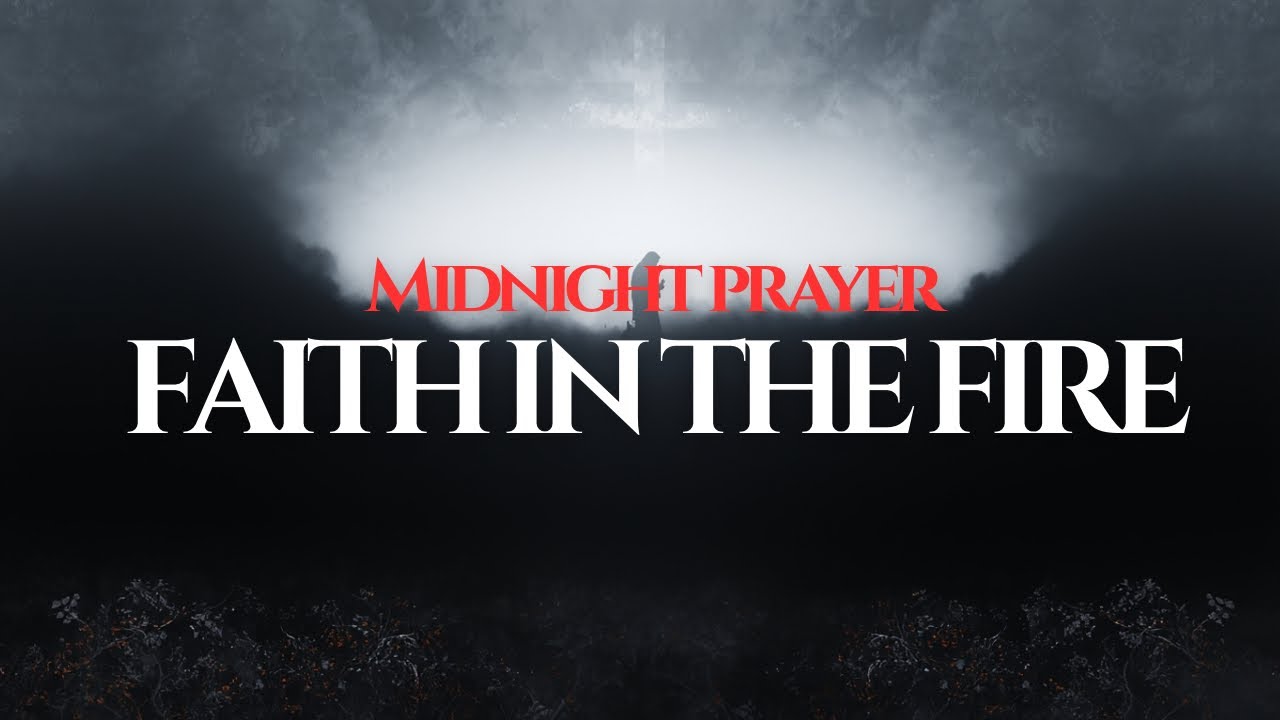  MIDNIGHT PRAYER | The Fourth Man in the Fire