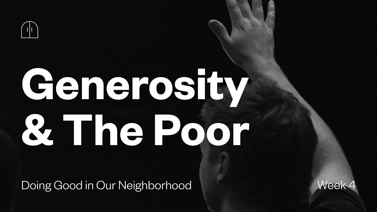 Generosity & The Poor | Doing Good in Our Neighborhood | Week 4