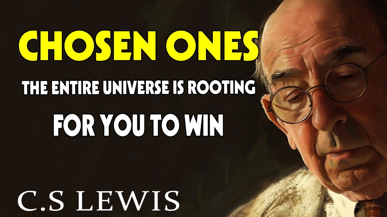STOP WORRYING! CHOSEN ONES,  The Entire Universe is Rooting for You to Win… | C.S. Lewis
