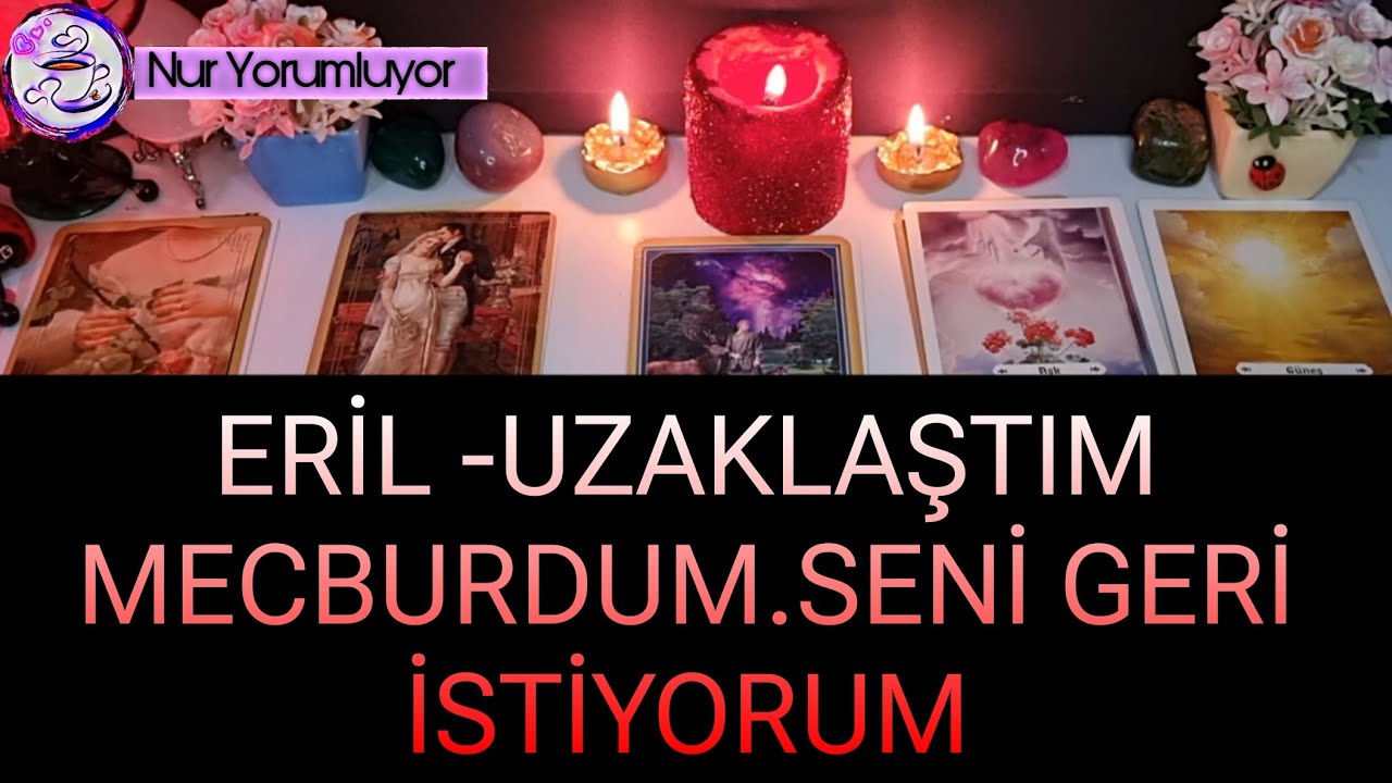 ERİL ❗❗ UZAKLAŞTIM MECBURDUM ❗❗ SENİ GERİ İSTİYORUM .#tarotfalı #keşfet