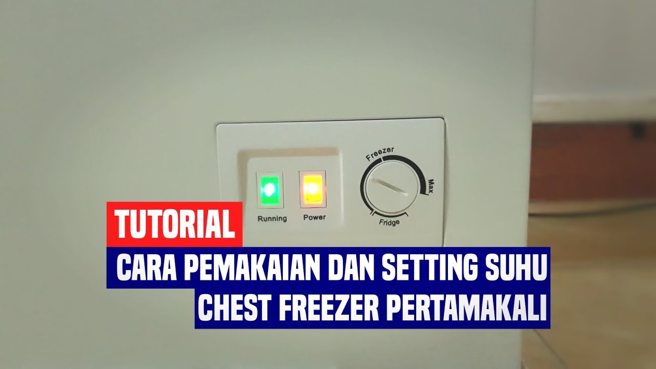 CARA MENGGUNAKAN CHEST FREEZER DAN MENGATUR SUHU YANG BENAR