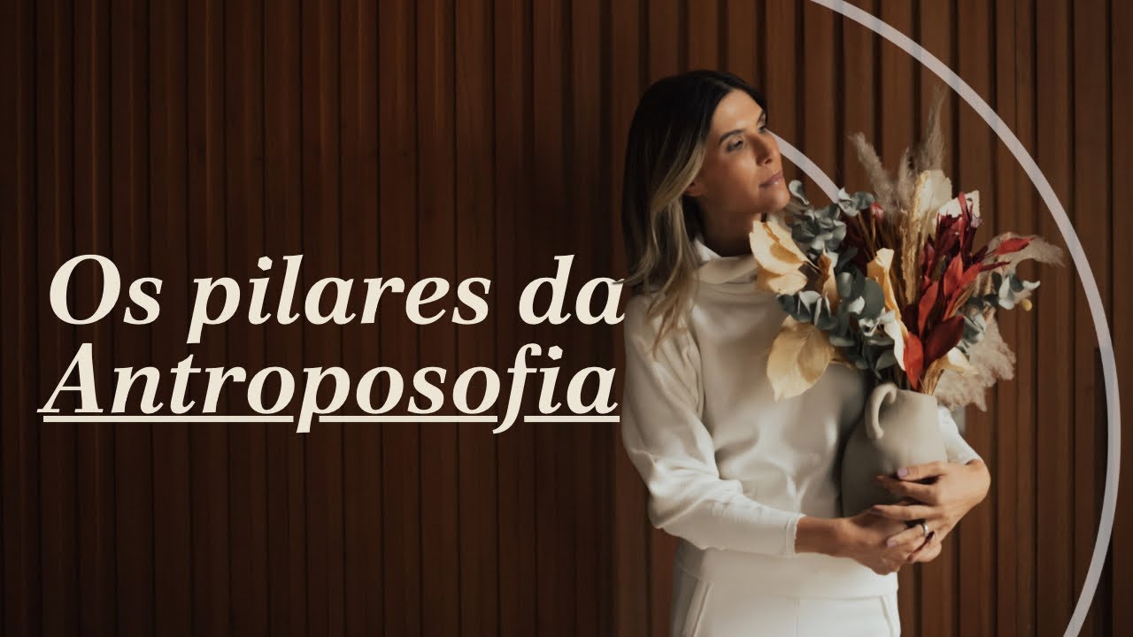 Os Pilares da Antroposofia: Corpo, Alma e Esp&iacute;rito em Harmonia