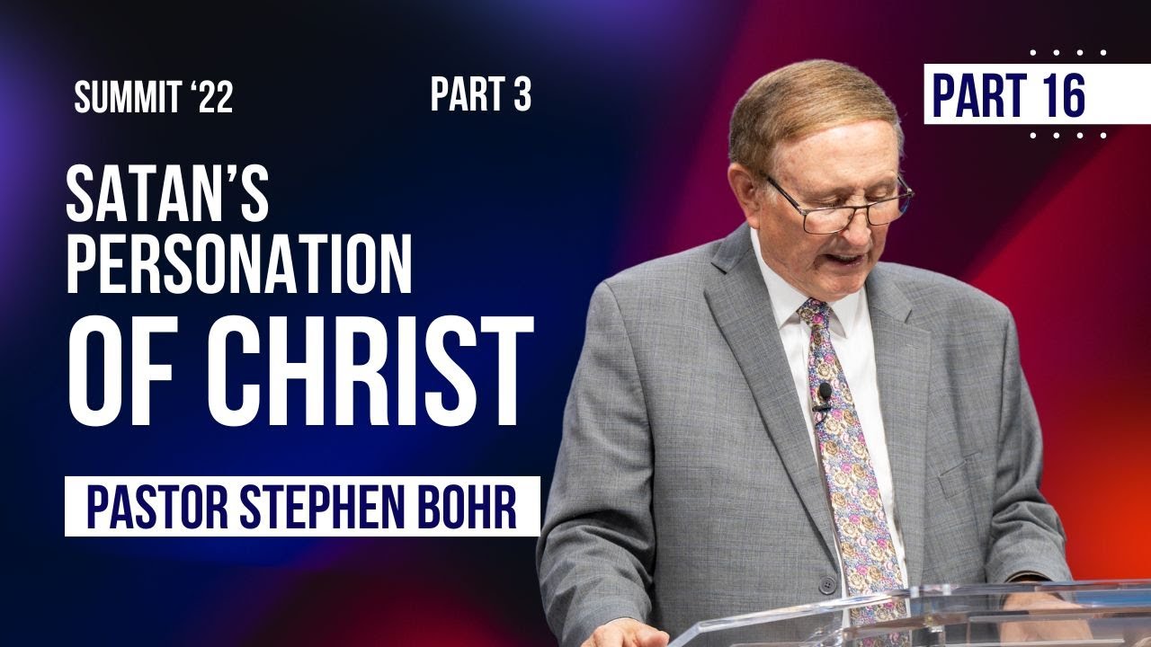 16. Satan's Personation of Christ: When and Why (Pt 3) - Pastor Stephen Bohr || SUMMIT '22