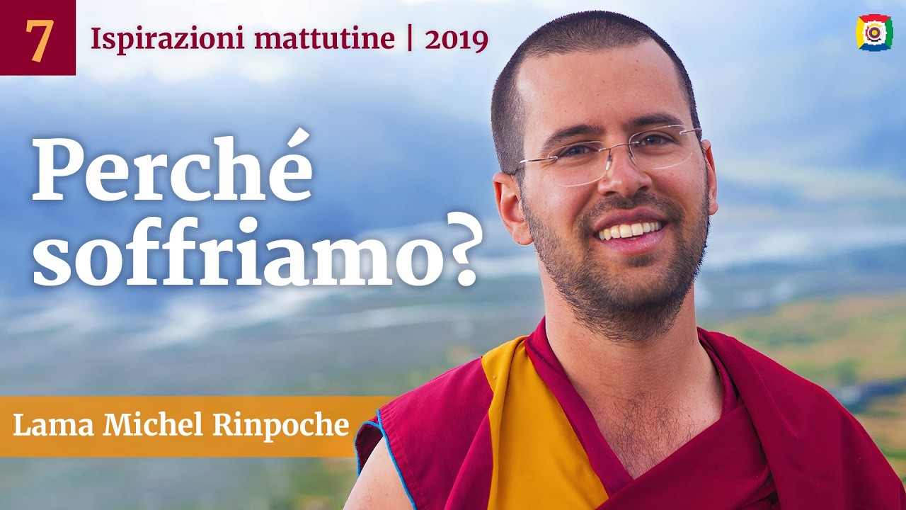 07 - Perché soffriamo? - Ispirazioni mattutine con Lama Michel Rinpoche