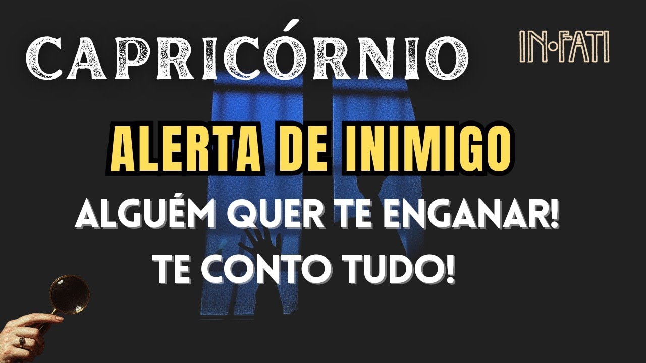 🔎 CAPRICÓRNIO | ALERTA DE INIMIGO: ALGUÉM QUER TE ENGANAR! TE CONTO TUDO!