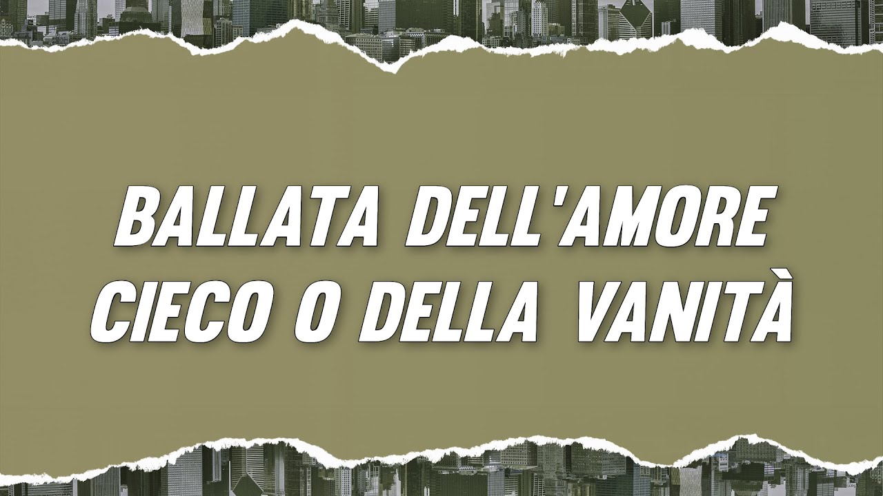 Fabrizio De Andr&eacute; - Ballata Dell'amore Cieco o della vanit&agrave; (Testo)