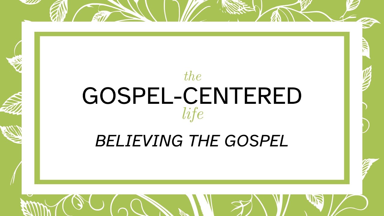 The Gospel Centered Life - Believing the Gospel | Rich Aspenberg | Mission Point Church
