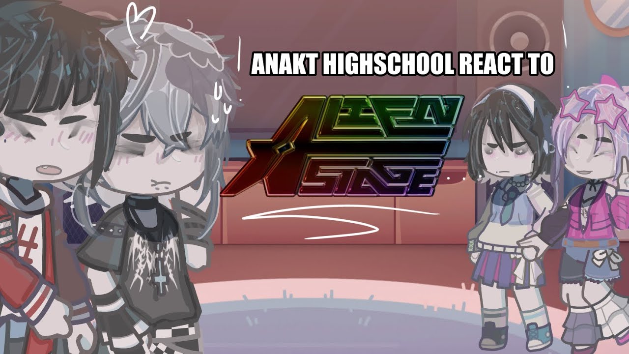 ANAKT Highschool AU react to Alien Stage | GL2 | put in 0.5x speed! | Original | FULL VIDEO