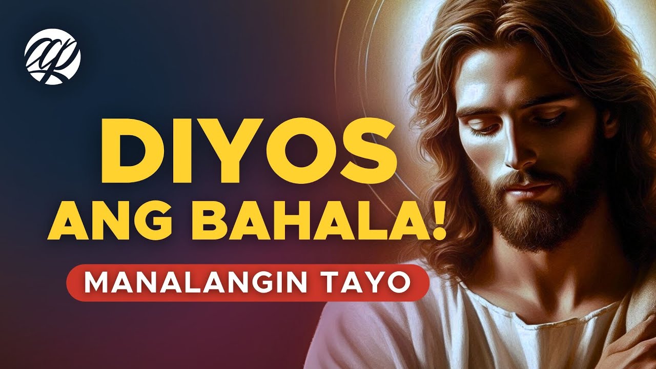 DIYOS ANG BAHALA! 🙏 Panalangin para sa Lakas, Pag-asa at Katatagan